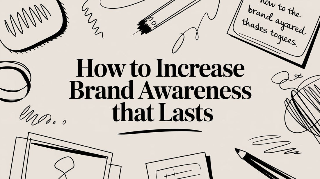 How to Increase Brand Awareness That Lasts